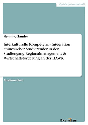 Interkulturelle Kompetenz - Integration chinesischer Studierender in den Studiengang Regionalmanagement & Wirtschaftsförderung an der HAWK