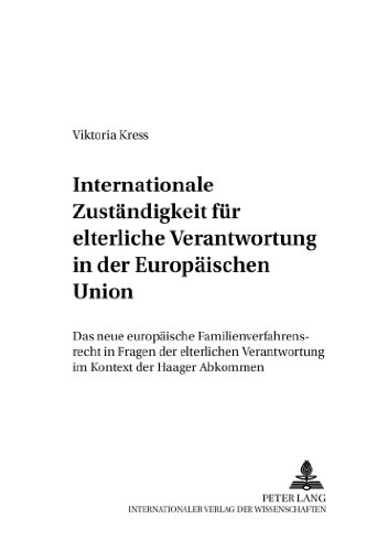 Internationale Zuständigkeit für elterliche Verantwortung in der Europäischen Union: Das neue europäische Familienverfahrensrecht in Fragen der ... Abkommen (Schriften zum Verfahrensrecht)