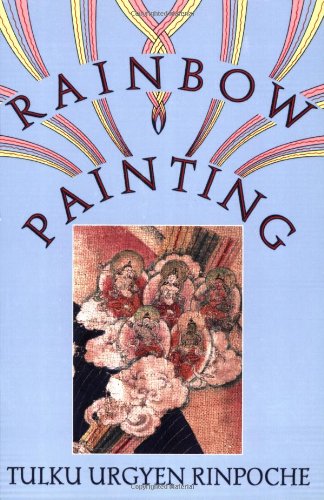 Rinpoché Tulku Urgyen Rainbow Painting, A Collection Of Miscellaneous Aspects Of Development And Completion