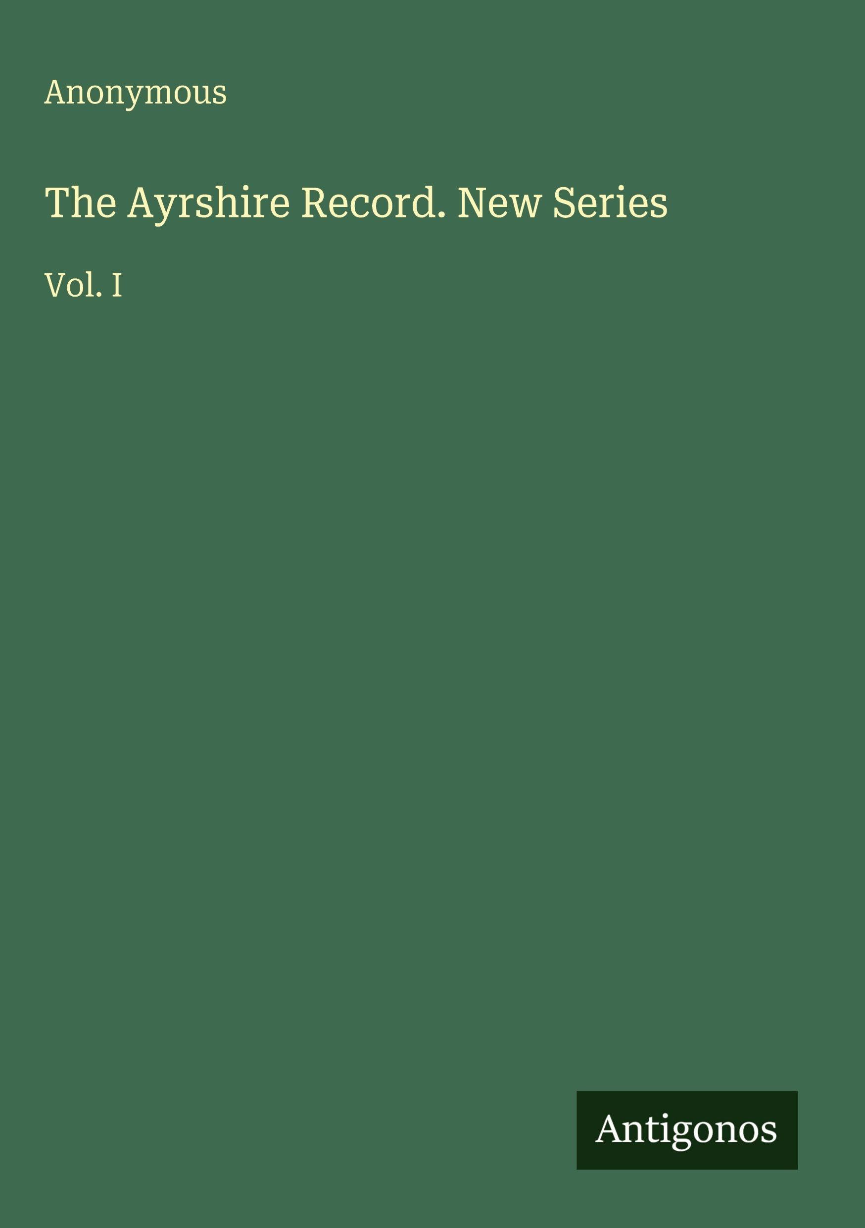 The Ayrshire Record. New Series: Vol. I