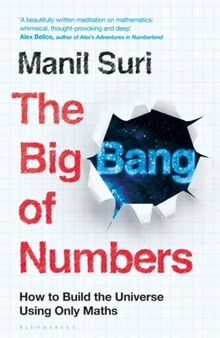 The Big Bang of Numbers: How to Build the Universe Using Only Maths