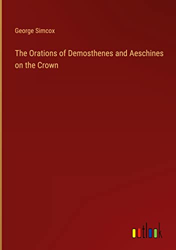 The Orations of Demosthenes and Aeschines on the Crown