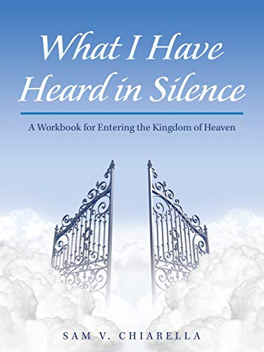 What I Have Heard in Silence: A Workbook for Entering the Kingdom of Heaven