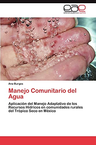 Manejo Comunitario del Agua: Aplicación del Manejo Adaptativo de los Recursos Hídricos en comunidades rurales del Trópico Seco en México