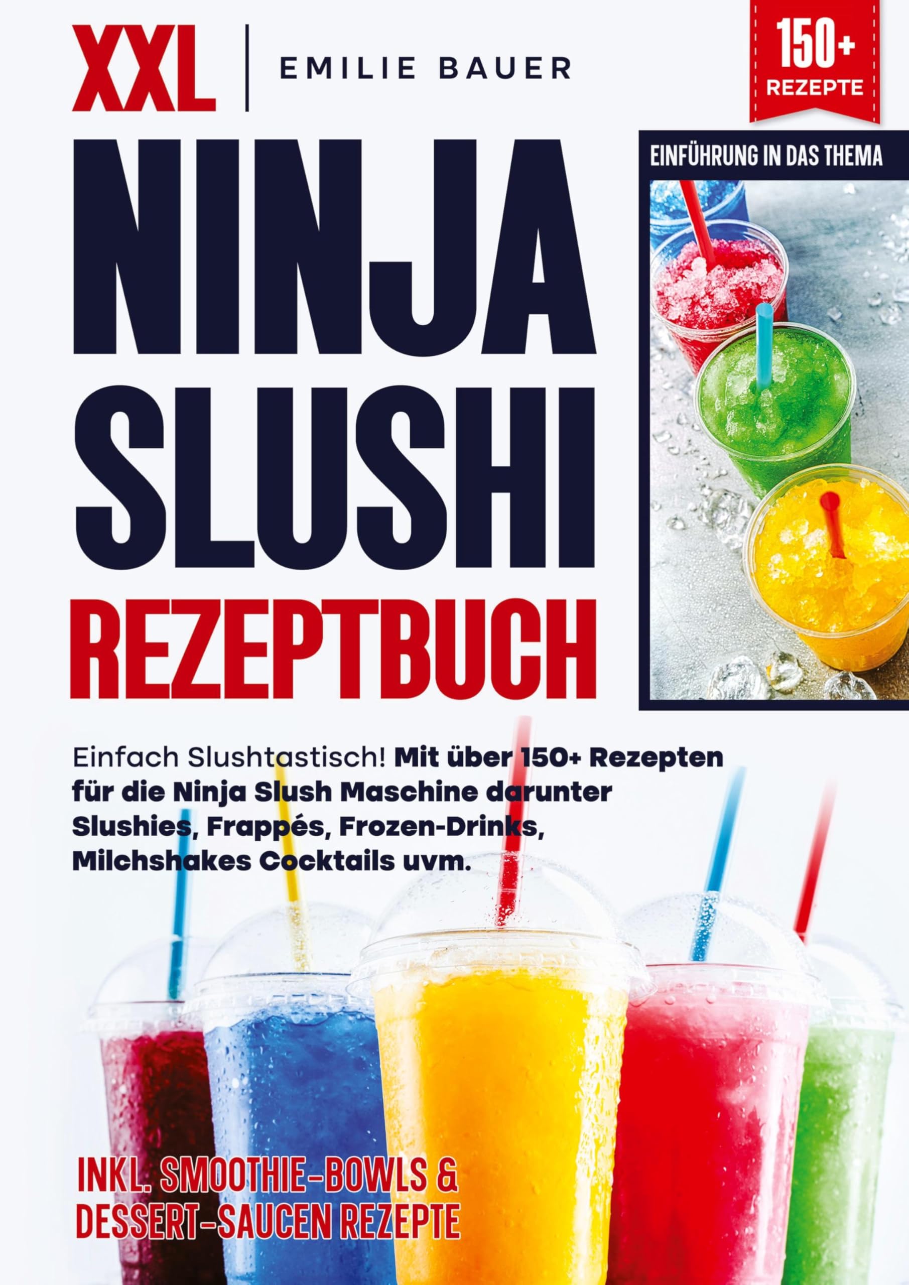XXL Ninja Slushi Rezeptbuch: Einfach Slushtastisch! Mit über 150+ Rezepten für die Ninja Slush Maschine darunter Slushies, Frappés, Frozen-Drinks, Milchshakes Cocktails uvm.