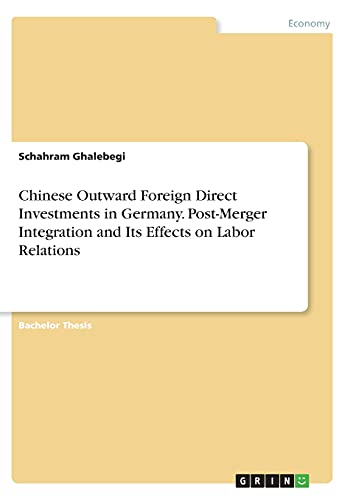 Chinese Outward Foreign Direct Investments in Germany. Post-Merger Integration and Its Effects on Labor Relations