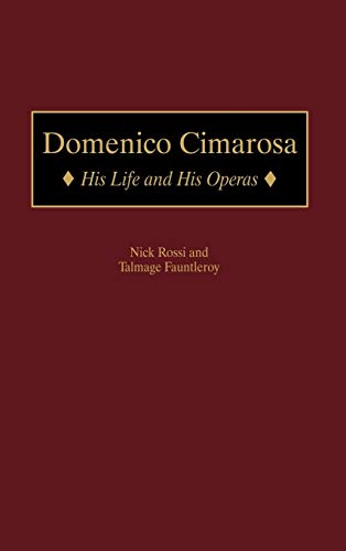Domenico Cimarosa: His Life and His Operas (Contributions to the Study of Music & Dance)