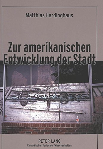 Zur amerikanischen Entwicklung der Stadt: Ein Beitrag zur Kulturgenese des City-Suburb-Phänomens unter besonderer Berücksichtigung protestantisch-calvinistischer Leitbilder