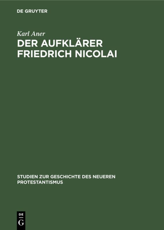 Der Aufklärer Friedrich Nicolai (Studien zur Geschichte des neueren Protestantismus, 6, Band 6)