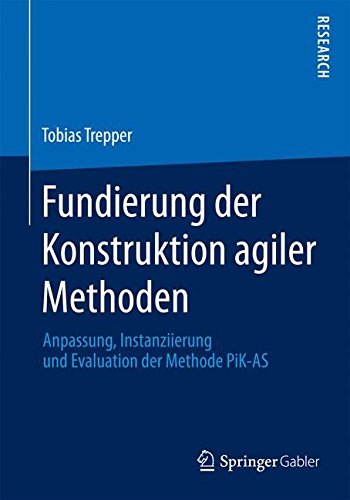 Fundierung der Konstruktion agiler Methoden: Anpassung, Instanziierung und Evaluation der Methode PiK-AS