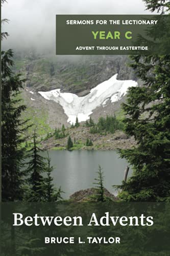 Between Advents: Sermons for the Lectionary, Year C, Advent through Eastertide