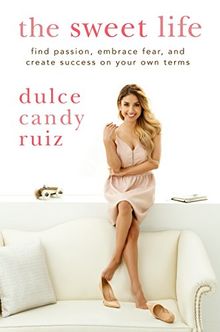 The Sweet Life: Find Passion, Embrace Fear, and Create Success on Your Own Terms von Ruiz, Dulce Candy | Buch | Zustand sehr gut