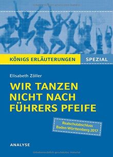 Wir tanzen nicht nach Führers Pfeife von Elisabeth Zöller. Königs Erläuterungen Spezial.: Textanalyse und Interpretation mit ausführlicher Inhaltsangabe und Prüfungsaufgaben mit Lösungen