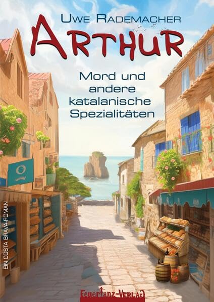 ARTHUR – Mord und andere katalanische Spezialitäten: Ein Costa Brava Roman – spritziger Spanien Krimi mit Urlaubsfeeling in Katalonien und einer Portion Humor