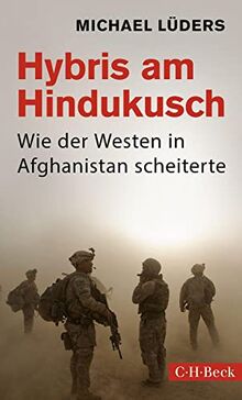 Hybris am Hindukusch: Wie der Westen in Afghanistan scheiterte