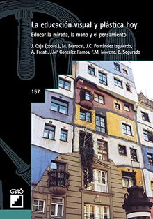 La educación visual y plástica hoy: Educar la mirada, la mano y el pensamiento (Didáctica de la educación visual y plástica, Band 157)