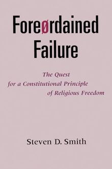 Fore¿rdained Failure: The Quest for a Constitutional Principle of Religious Freedom