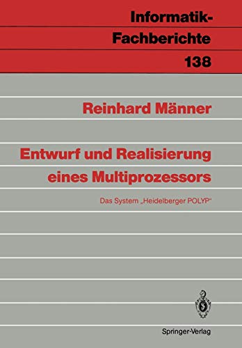 Entwurf und Realisierung Eines Multiprozessors: Das System Heidelberger POLYP (Informatik-Fachberichte, 138, Band 138)