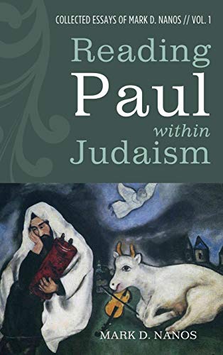 Reading Paul within Judaism: Collected Essays of Mark D. Nanos, Vol. 1