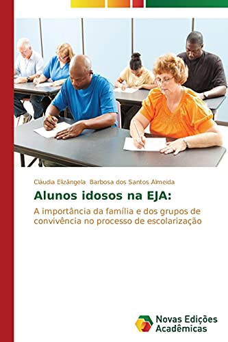 Alunos idosos na EJA:: A importância da família e dos grupos de convivência no processo de escolarização