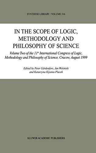 In the Scope of Logic, Methodology and Philosophy of Science: Volume Two of the 11th International Congress of Logic, Methodology and Philosophy of ... August 1999 (Synthese Library, 316, Band 316)
