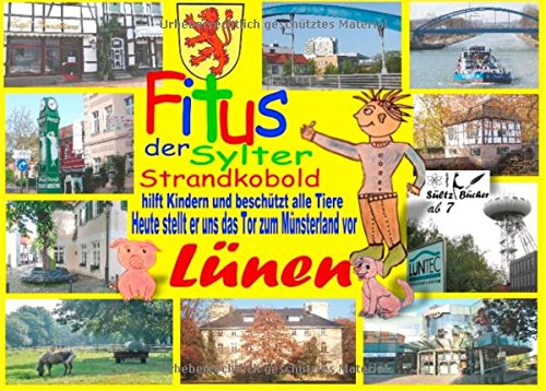 Fitus, der Sylter Strandkobold - Heute stellt er uns das Tor zum Münsterland vor: Lünen: Das Lüner Kinderbuch - Mit vielen Geschichten und Bildern aus Lünen