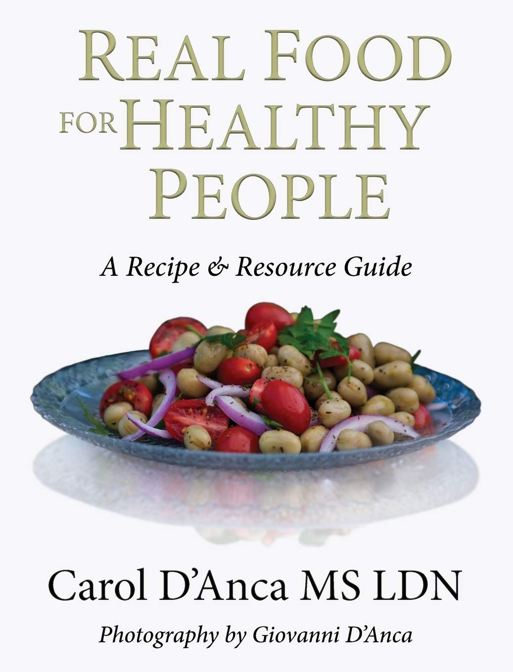 Real Food for Healthy People: A Recipe and Resource Guide for Whole Food Plant Based Cooking