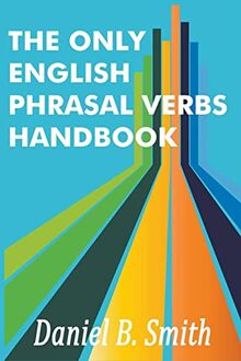 The Only English Phrasal Verbs Handbook