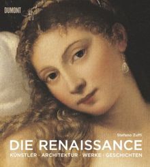 Die Renaissance: Künstler, Architektur, Werke, Geschichten: Kunst, Architektur, Geschichte, Meisterwerke