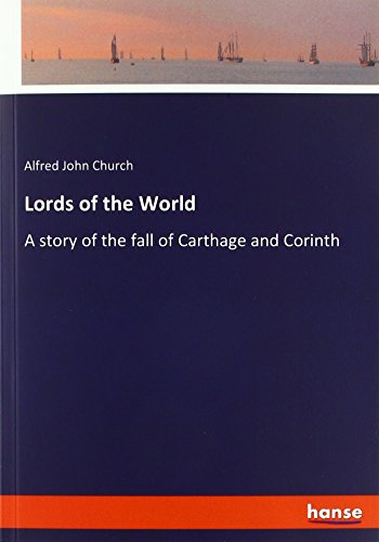 Lords of the World: A story of the fall of Carthage and Corinth