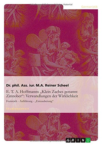 E. T. A. Hoffmanns Klein Zaches genannt Zinnober: Verwandlungen der Wirklichkeit: Feenreich - Aufklärung - Entzauberung: