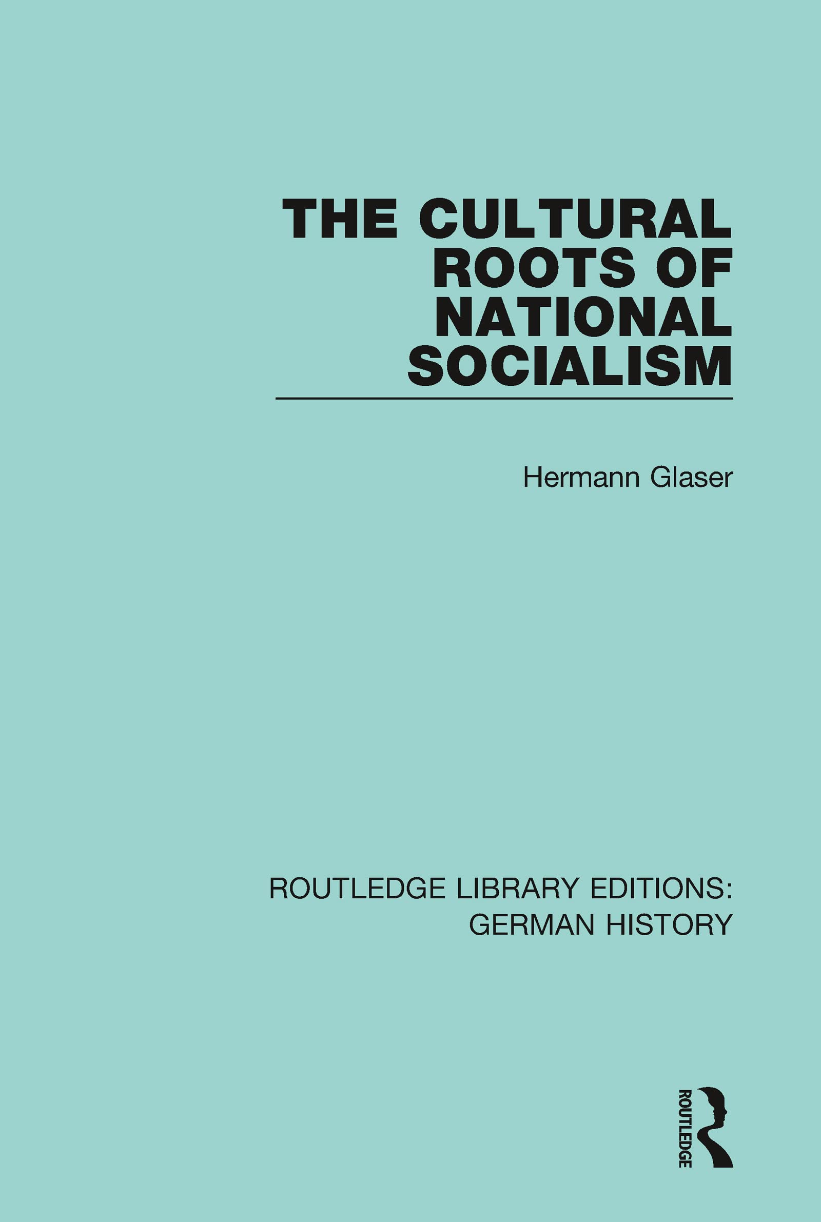 The Cultural Roots of National Socialism (Routledge Library Editions: German History, Band 37)