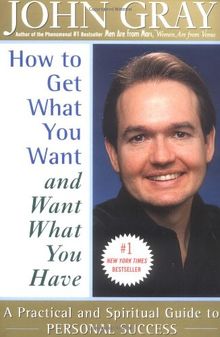 How to Get What You Want and Want What You Have: A Practical and Spiritual Guide to Personal Success