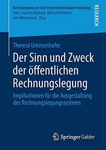 Der Sinn und Zweck der öffentlichen Rechnungslegung: Implikationen für die Ausgestaltung des Rechnungslegungssystems (Rechnungswesen und Unternehmensüberwachung)