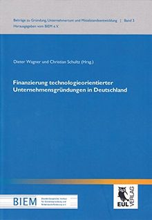 Finanzierung technologieorientierter Unternehmensgründungen in Deutschland (Beiträge zu Gründung, Unternehmertum und Mittelstandsentwicklung)