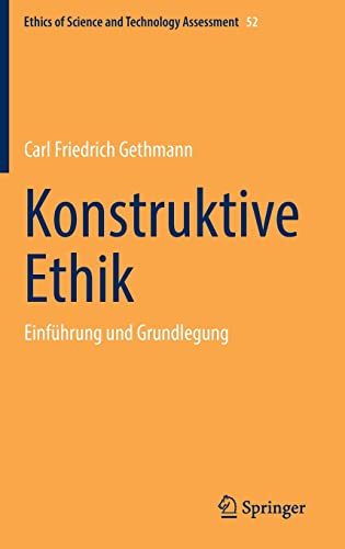 Konstruktive Ethik: Einführung und Grundlegung (Ethics of Science and Technology Assessment, 52, Band 52)