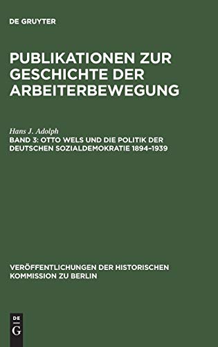 Otto Wels und die Politik der Deutschen Sozialdemokratie 1894-1939: Eine politische Biographie