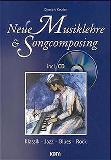 Neue Musiklehre & Songcomposing: Klassik – Jazz – Blues – Rock incl. CD