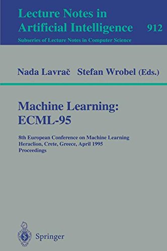 Machine Learning: ECML-95: 8th European Conference on Machine Learning, Heraclion, Crete, Greece, April 25 - 27, 1995. Proceedings (Lecture Notes in Computer Science, Band 912)
