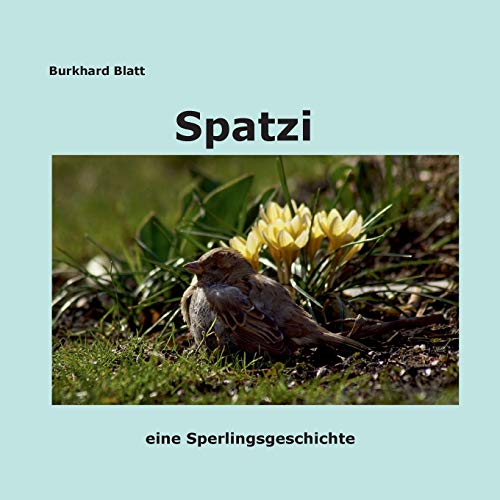 Burkhard Blatt Spatzi, Eine Sperlingsgeschichte