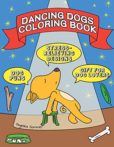 Dancing Dogs Coloring Book: A Fun, Easy, And Relaxing Coloring Gift Book with Stress-Relieving Designs and Puns for Dancers and Dog Lovers (Angelika Sommer's Coloring Books)
