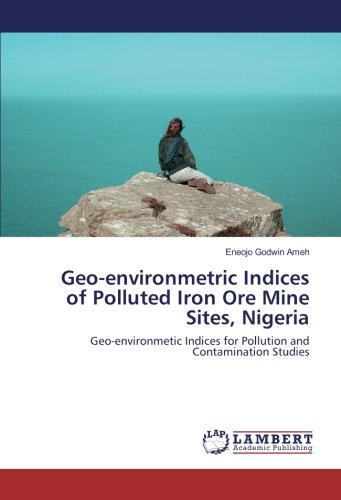 Geo-environmetric Indices of Polluted Iron Ore Mine Sites, Nigeria: Geo-environmetic Indices for Pollution and Contamination Studies