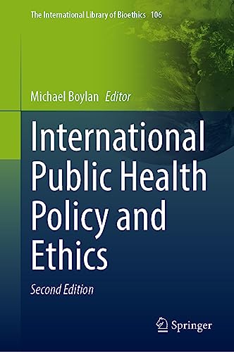 International Public Health Policy and Ethics (The International Library of Bioethics, 106, Band 106)