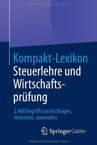Kompakt-Lexikon Steuerlehre und Wirtschaftsprüfung: 2.400 Begriffe Nachschlagen, Verstehen, Anwenden (German Edition)
