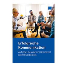 Erfolgreiche Kommunikation: Auf jedes Gespräch im Betriebsrat optimal vorbereitet