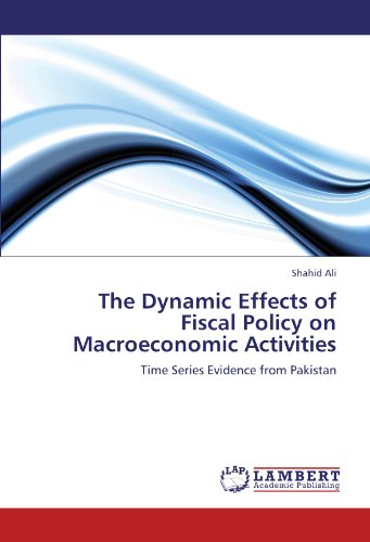 The Dynamic Effects of Fiscal Policy on Macroeconomic Activities: Time Series Evidence from Pakistan