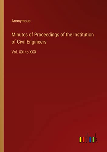 Minutes of Proceedings of the Institution of Civil Engineers: Vol. XXI to XXX