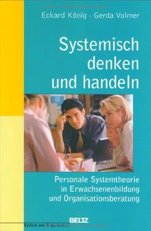 Systemisch denken und handeln: Personale Systemtheorie in Erwachsenenbildung und Organisationsberatung (System und Organisation)