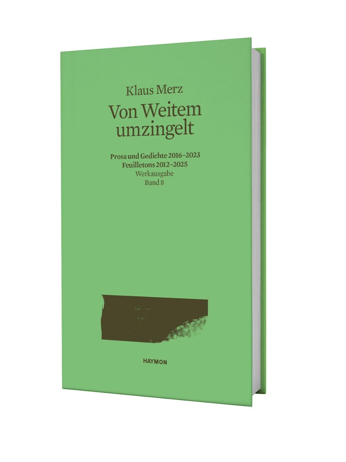 Von Weitem umzingelt: Prosa und Gedichte 2016–2023, Feuilletons 2012–2025 Werkausgabe Band 8