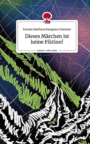 Dieses Märchen ist keine Fiktion!. Life is a Story - story.one